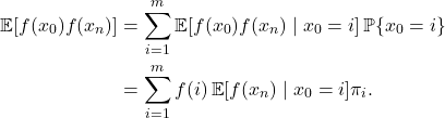 \begin{align*}\expect[f(x_0)f(x_n)] &= \sum_{i=1}^m \expect[f(x_0) f(x_n) \mid x_0 = i] \prob\{x_0 = i\} \\&= \sum_{i=1}^m f(i) \expect[f(x_n) \mid x_0 = i] \pi_i.\end{align*}