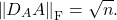 \[\norm{D_AA}_{\rm F} = \sqrt{n}.\]