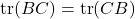 \tr (BC) = \tr (CB)