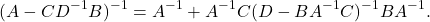 \begin{equation*} (A - CD^{-1}B)^{-1} = A^{-1} + A^{-1}C(D-BA^{-1}C)^{-1}BA^{-1}. \end{equation*}