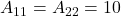 A_{11} = A_{22} = 10