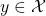 y \in \mathcal{X}