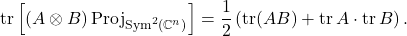 \[\tr \left[(A\otimes B) \operatorname{Proj}_{\operatorname{Sym}^2(\complex^n)}\right] = \frac{1}{2} \left( \tr(AB) + \tr A \cdot \tr B \right).\]