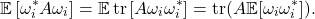 \[\mathbb{E} \left[\omega_i^*A\omega_i\right] = \mathbb{E} \tr \left[A\omega_i\omega_i^*\right] = \tr(A \mathbb{E}[\omega_i\omega_i^*] ).\]