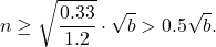 \[n \ge \sqrt{\frac{0.33}{1.2}} \cdot \sqrt{b} > 0.5 \sqrt{b}.\]