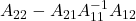 A_{22} - A_{21}A_{11}^{-1}A_{12}