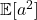 \mathbb{E}[a^2]