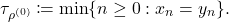 \[\tau_{\rho^{(0)}} \coloneqq \min\{ n \ge 0 : x_n = y_n\}.\]