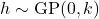 h\sim \operatorname{GP}(0,k)