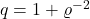 q = 1+\varrho^{-2}