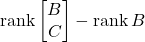 \operatorname{rank} \begin{bmatrix} B \\ C \end{bmatrix} - \operatorname{rank} B