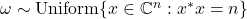 \omega \sim \text{Uniform} \{x\in \complex^n : x^* x = n\}