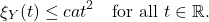 \[\xi_Y(t) \le ca t^2 \quad \text{for all $t\in\mathbb{R}$}. \]