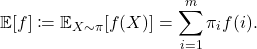 \[\expect[f] \coloneqq \expect_{X \sim \pi} [f(X)] = \sum_{i=1}^m \pi_i f(i).\]