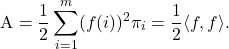 \[{\rm A} = \frac{1}{2}\sum_{i=1}^m (f(i))^2 \pi_i = \frac{1}{2}\langle f, f\rangle.\]