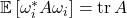 \mathbb{E} \left[\omega_i^*A\omega_i\right] = \tr A