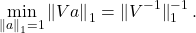\[\min_{\norm{a}_1 = 1} \norm{Va}_1 = \norm{\smash{V^{-1}}}_1^{-1}.\]