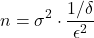 \begin{equation*} n = \sigma^2\cdot \frac{1/\delta}{\epsilon^2} \end{equation*}