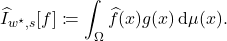 \[\hat{I}_{w^\star,s}[f] \coloneqq \int_\Omega \hat{f}(x) g(x) \, \mathrm{d}\mu(x).\]