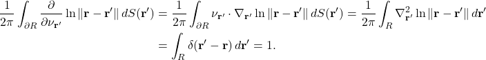 \begin{align*} \frac{1}{2\pi}\int_{\partial R} \frac{\partial}{\partial \nu_{\mathbf{r}'}} \ln \|\mathbf{r}-\mathbf{r}'\|  \, dS(\mathbf{r}') &= \frac{1}{2\pi}\int_{\partial R} \nu_{\mathbf{r}'}\cdot \nabla_{\mathbf{r}'} \ln \|\mathbf{r}-\mathbf{r}'\|  \, dS(\mathbf{r}') = \frac{1}{2\pi}\int_R \nabla_{\mathbf{r}'}^2 \ln\|\mathbf{r}-\mathbf{r}'\|  \, d\mathbf{r}' \\ &= \int_R \delta(\mathbf{r}'-\mathbf{r}) \, d\mathbf{r}' = 1. \end{align*}