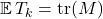 \mathbb{E}\, T_k = \operatorname{tr}(M)