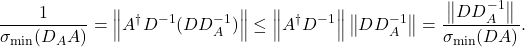 \[\frac{1}{\sigma_{\rm min}(D_A A)} = \norm{A^\dagger D^{-1} (DD_A^{-1})} \le \norm{A^\dagger D^{-1}} \norm{DD_A^{-1}} = \frac{\norm{DD_A^{-1}}}{\sigma_{\rm min}(DA)}. \]