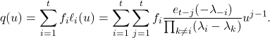 \[q(u) = \sum_{i=1}^t f_i\ell_i(u) = \sum_{i=1}^t \sum_{j=1}^t f_i \frac{e_{t-j}(-\lambda_{-i})}{\prod_{k\ne i} (\lambda_i - \lambda_k)} u^{j-1}.\]