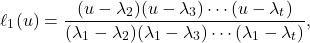 \[\ell_1(u) = \frac{(u - \lambda_2)(u - \lambda_3)\cdots(u-\lambda_t)}{(\lambda_1 - \lambda_2)(\lambda_1 - \lambda_3)\cdots(\lambda_1-\lambda_t)},\]