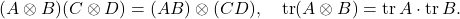 \[(A\otimes B) (C\otimes D) = (AB) \otimes (CD), \quad \tr(A\otimes B) = \tr A \cdot \tr B. \]