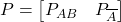 P = \begin{bmatrix} P_{AB} & P_{\overline{A}} \end{bmatrix}