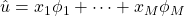 \hat{u} = x_1 \phi_1 + \cdots + x_M \phi_M