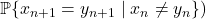 \prob \{x_{n+1} = y_{n+1} \mid x_n \ne y_n\})