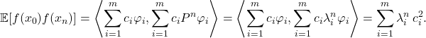 \[\expect[f(x_0)f(x_n)] = \left\langle \sum_{i=1}^m c_i \varphi_i,\sum_{i=1}^m c_i P^n\varphi_i \right\rangle = \left\langle \sum_{i=1}^m c_i \varphi_i,\sum_{i=1}^m c_i \lambda_i^n \varphi_i \right\rangle = \sum_{i=1}^m \lambda_i^n \, c_i^2.\]