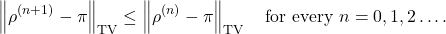 \[\norm{\rho^{(n+1)} - \pi}_{\rm TV} \le \norm{\rho^{(n)} - \pi}_{\rm TV} \quad \text{for every } n =0,1,2\ldots. \]