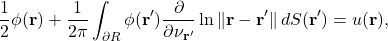 \begin{equation*} \frac{1}{2} \phi(\mathbf{r}) + \frac{1}{2\pi} \int_{\partial R} \phi(\mathbf{r}') \frac{\partial}{\partial \nu_{\mathbf{r}'}} \ln \|\mathbf{r}-\mathbf{r}'\|  \, dS(\mathbf{r}') = u(\mathbf{r}), \end{equation*}