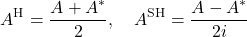 \[A^{\rm H} = \frac{A+A^*}{2} ,\quad A^{\rm SH} = \frac{A - A^*}{2i}\]