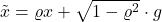 \tilde{x} = \varrho x + \sqrt{1-\varrho^2} \cdot g