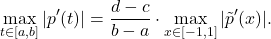 \[\max_{t \in [a,b]} |p'(t)| = \frac{d-c}{b-a} \cdot \max_{x \in [-1,1]} |\tilde p'(x)|.\]