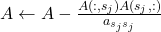 A \leftarrow A - \frac{A(:,s_j)A(s_j,:)}{a_{s_js_j}}