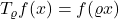 T_\varrho f(x) = f(\varrho x)