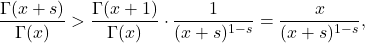 \[\frac{\Gamma(x+s)}{\Gamma(x)} > \frac{\Gamma(x+1)}{\Gamma(x)} \cdot \frac{1}{(x+s)^{1-s}} = \frac{x}{(x+s)^{1-s}},\]