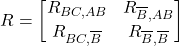 R = \begin{bmatrix} R_{BC,AB} & R_{\overline{B},AB} \\ R_{BC,\overline{B}} & R_{\overline{B},\overline{B}} \end{bmatrix}