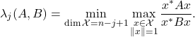 \begin{equation*} \lambda_j(A,B) = \min_{\dim \mathcal{X} = n-j+1} \max_{\substack{x \in \mathcal{X} \\ \|x\| = 1}} \frac{x^*Ax}{x^*Bx}. \end{equation*}