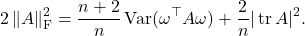 \[2\left\|A\right\|_{\rm F}^2 = \frac{n+2}{n} \Var(\omega^\top A\omega) + \frac{2}{n} |\tr A|^2.\]