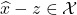 \hat{x} - z \in \mathcal{X}