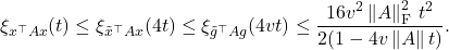 \[\xi_{x^\top Ax}(t) \le \xi_{\tilde{x}^\top Ax}(4t) \le \xi_{\tilde{g}^\top Ag}(4vt) \le \frac{16v^2\left\|A\right\|_{\rm F}^2\, t^2}{2(1-4v\left\|A\right\|t)}.\]