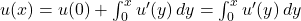 u(x) = u(0) + \int_0^x u'(y) \, dy = \int_0^x u'(y) \, dy