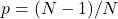 p = (N-1)/N