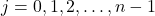 j=0,1,2,\ldots,n-1