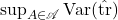 \sup_{A \in \mathscr{A}} \Var(\hat{\tr})